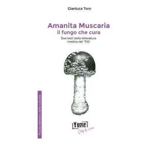 Amanita muscaria, il fungo che cura. Due testi della letteratura medica del '700