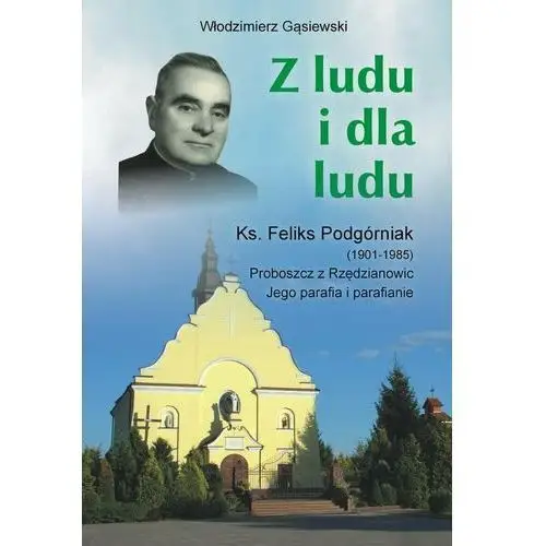 Z ludu i dla ludu Ks. Feliks Podgórniak