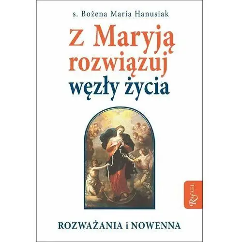 Z Maryją rozwiązuj węzły życia. Rozważania i nowenna