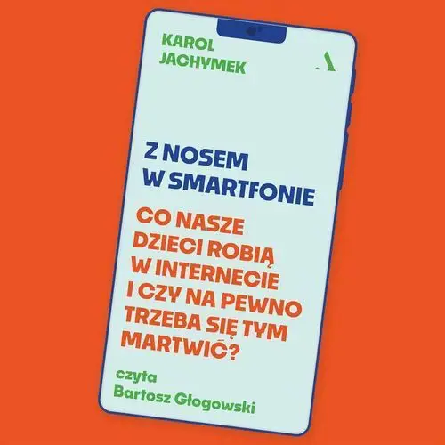 Z nosem w smartfonie. Co nasze dzieci robią w internecie i czy na pewno trzeba się tym martwić?