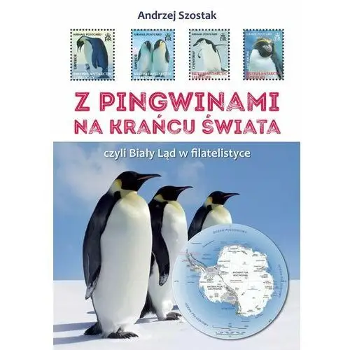 Z pingwinami na kraniec świata, czyli Biały Ląd w filatelistyce