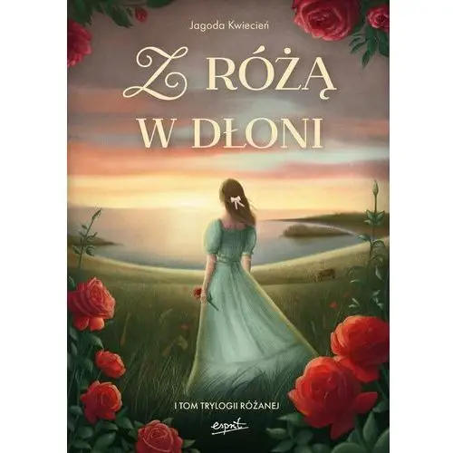 Z różą w dłoni. Trylogia Różana. Tom 1