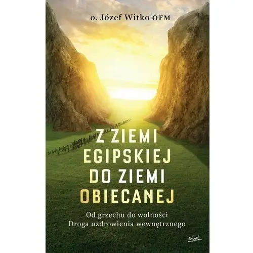 Z ziemi egipskiej do ziemi obiecanej. Od grzechu do wolności. Droga uzdrowienia wewnętrznego wyd. 2024