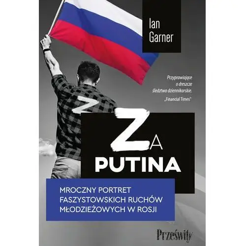 Za Putina. Mroczny portret faszystowskich ruchów młodzieżowych w Rosji