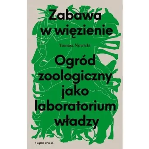 Zabawa w więzienie. Ogród zoologiczny jako laboratorium władzy