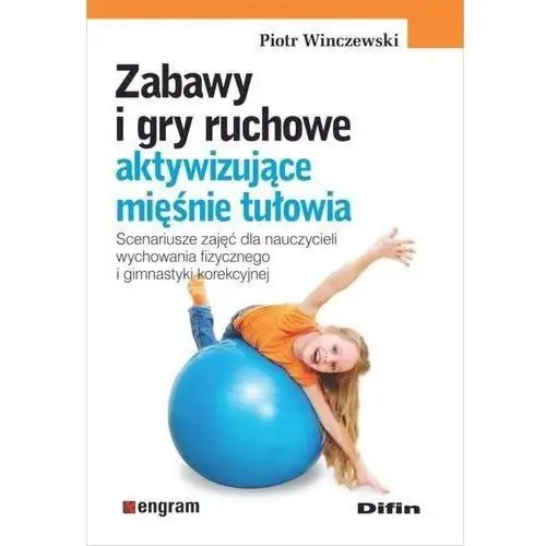 Zabawy i gry ruchowe aktywizujące mięśnie tułowia - Piotr Winczewski