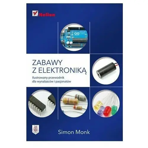 Zabawy z elektroniką. Ilustrowany przewodnik dla wynalazców i pasjonatów