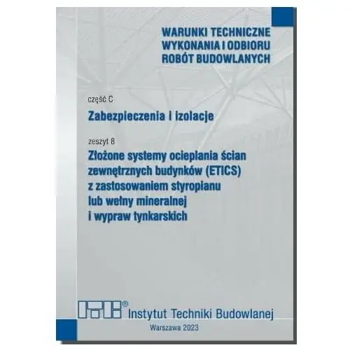 Zabezpieczenia i izolacje. cz.C. Zeszyt 8. Złożone systemy ocieplania zewnętrznych budynków (ETICS) z zastosowaniem styropianu lub wełny mineralnej