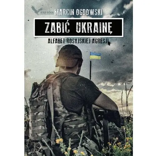 Zabić Ukrainę. Alfabet rosyjskiej agresji (E-book)