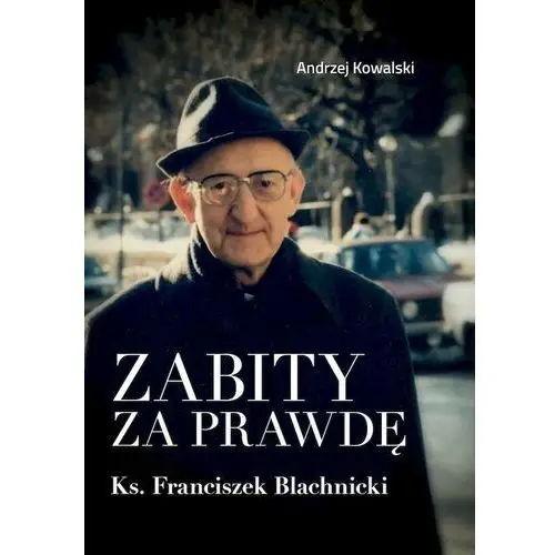 Zabity za prawdę. Ks. Franciszek Blachnicki