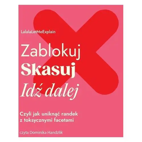 Zablokuj, skasuj, idź dalej. Czyli jak uniknąć randek z toksycznymi facetami