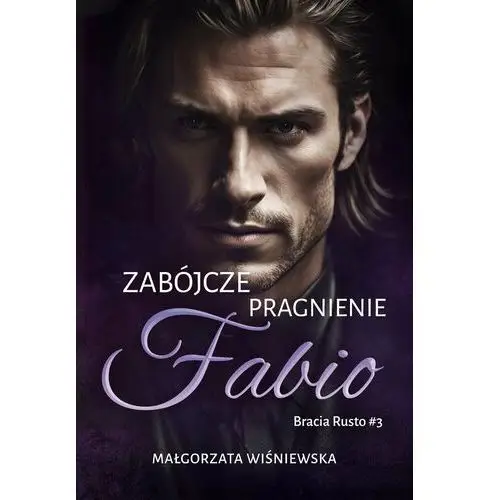 Zabójcze pragnienie. Fabio. Bracia Rusto. Tom 3