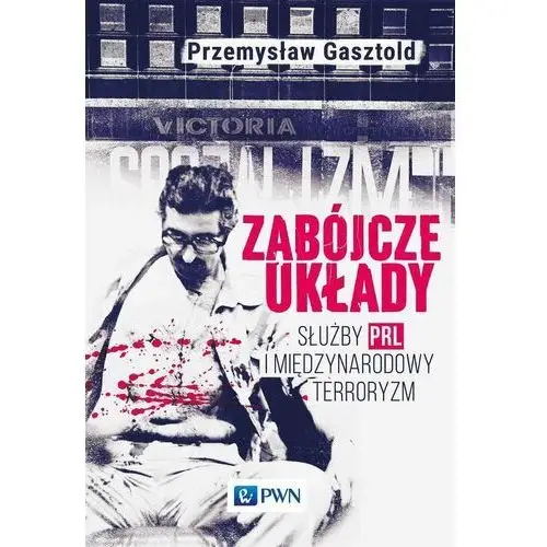 Zabójcze układy. Służby PRL i międzynarodowy terroryzm