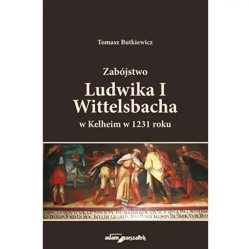 Zabójstwo Ludwika I Wittelsbacha w Kelheim w 1231 roku