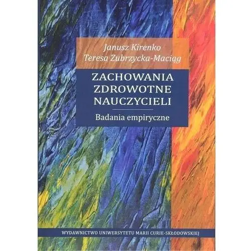 Zachowania zdrowotne nauczycieli. Badania empiryczne - Kirenko Janusz, Zubrzycka-Maciąg Teresa