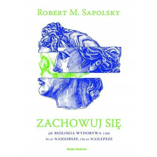 Zachowuj się. Jak biologia wydobywa z nas to, co najgorsze, i to, co najlep