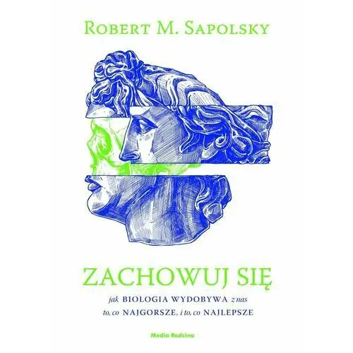 Zachowuj się. Jak biologia wydobywa z nas to, co najgorsze, i to, co najlepsze