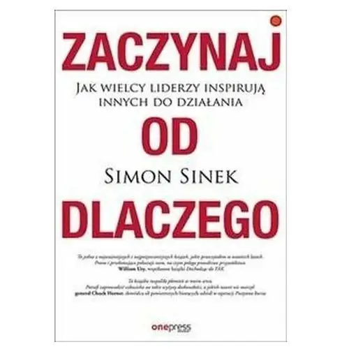 Zaczynaj od dlaczego. jak wielcy liderzy inspirują innych do działania