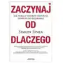 Zaczynaj od dlaczego. jak wielcy liderzy inspirują innych do działania Sklep on-line