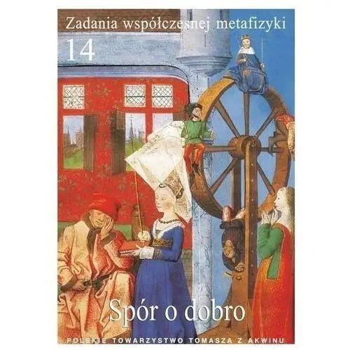 Zadania współczesnej metafizyki t.14 spór o dobro