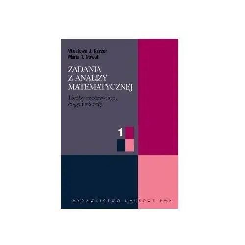 Zadania z analizy matematycznej 1 Liczby rzeczywiste, ciągi i szeregi liczbowe