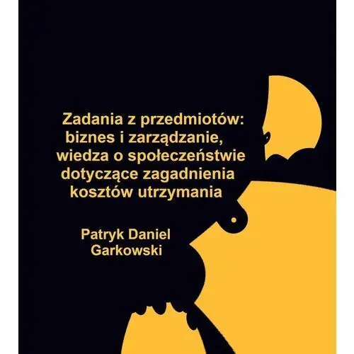 Zadania z przedmiotów: biznes i zarządzanie, wiedza o społeczeństwie dotyczące zagadnienia kosztów utrzymania