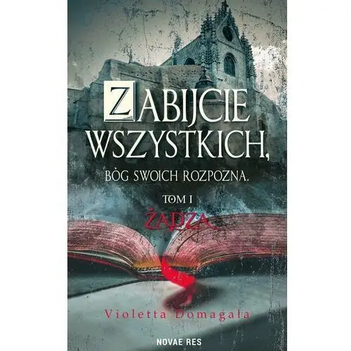 Żądza. Zabijcie wszystkich, Bóg swoich rozpozna. Tom 1