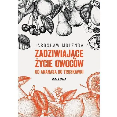 Zadziwiające życie owoców Od ananasa do truskawki - Jarosław Molenda