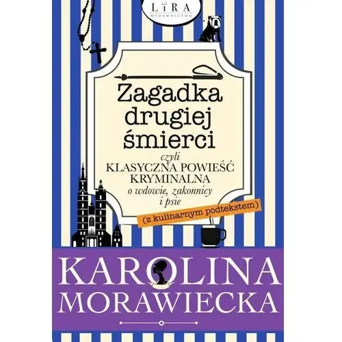 Zagadka drugiej śmierci czyli klasyczna powieść kryminalna o wdowie, zakonnicy i psie (z kulinarnym podtekstem) - karolina morawiecka