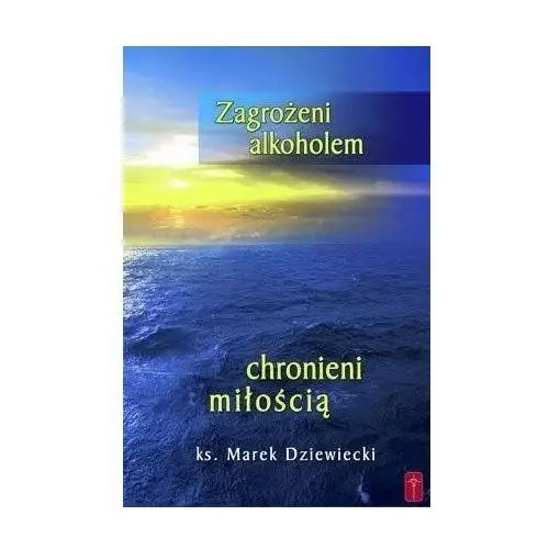 Zagrożeni alkoholem, chronieni miłością