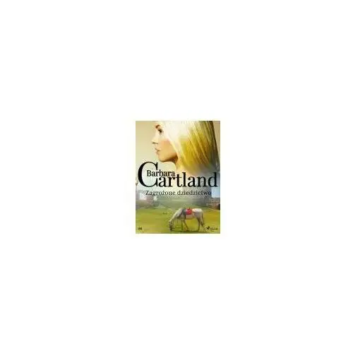 Zagrożone dziedzictwo - Ponadczasowe historie miłosne Barbary Cartland