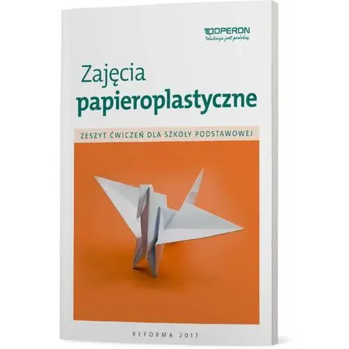 Zajęcia papieroplastyczne. Zeszyt ćwiczeń. Szkoła podstawowa