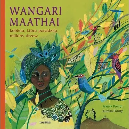 Zakamarki Wangari maathai – kobieta, która posadziła miliony drzew