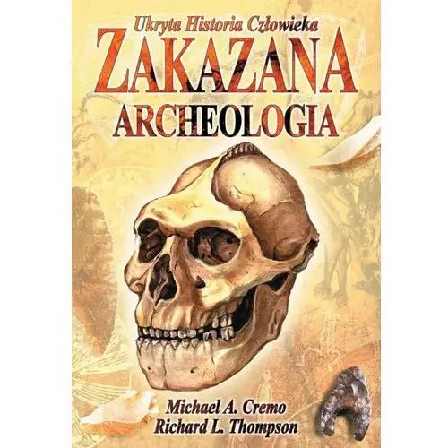 Zakazana archeologia. Ukryta historia człowieka