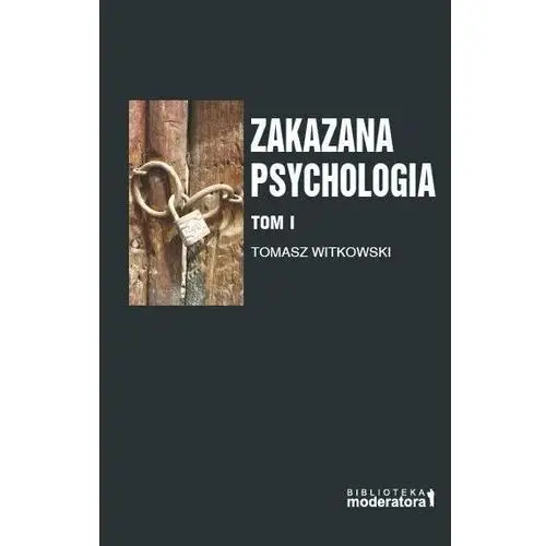 Zakazana psychologia. Pomiędzy szarlatanerią a nauką. Tom 1