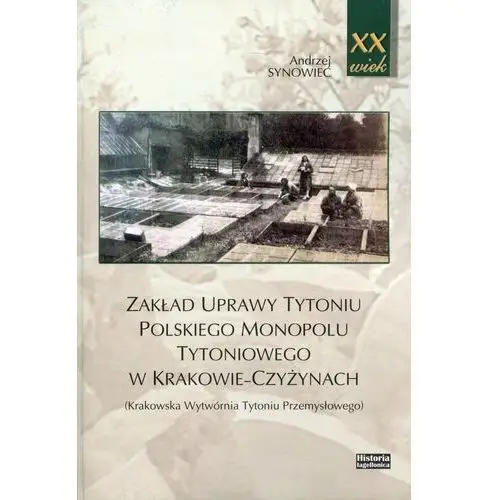 Zakład uprawy tytoniu polskiego monopolu tytoniowego w Krakowie-Czyżynach. (Krakowska Wytwórnia Tytoniu Przemysłowego)