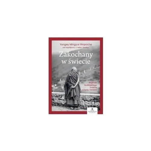 Zakochany w świecie. mądrość buddyjskiego mnicha o życiu i śmierci