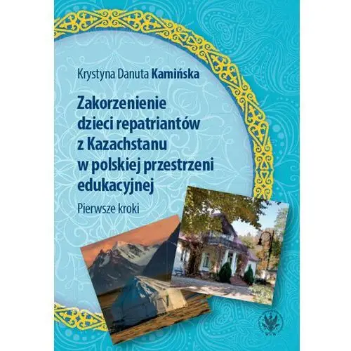 Zakorzenienie dzieci repatriantów z Kazachstanu w polskiej przestrzeni edukacyjnej. Pierwsze kroki