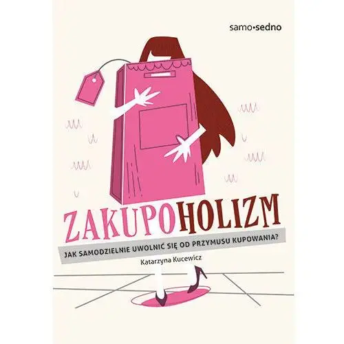 Zakupoholizm. Jak samodzielnie uwolnić się od przymusu kupowania?