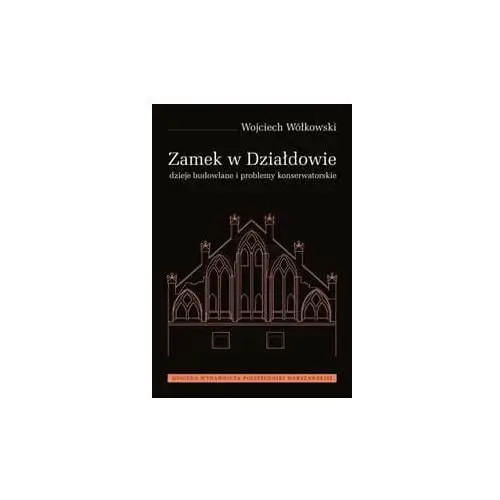 Zamek w Działdowie. Dzieje budowlane i problemy konserwatorskie