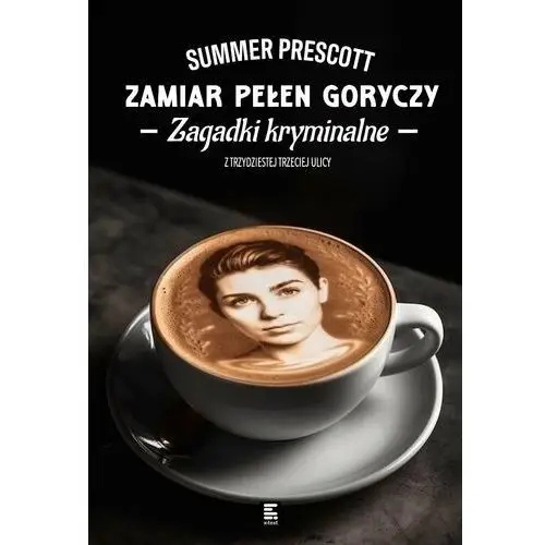 Zamiar pełen goryczy. Zagadki kryminalne z Trzydziestej Trzeciej ulicy. Tom 3