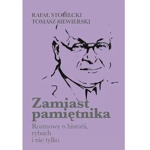 Zamiast pamiętnika. Rozmowy o historii, rybach i nie tylko