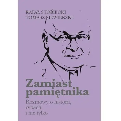 Zamiast pamiętnika Rozmowy o historii, rybach i nie tylko