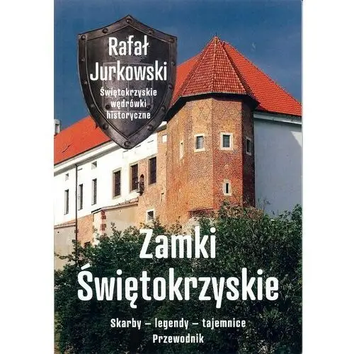 Zamki świętokrzyskie. Skarby, legendy, tajemnice. Przewodnik