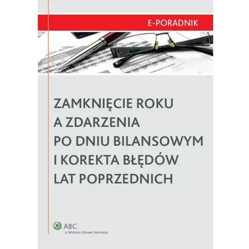 Zamknięcie roku a zdarzenia po dniu bilansowym i korekta błędów lat poprzednich