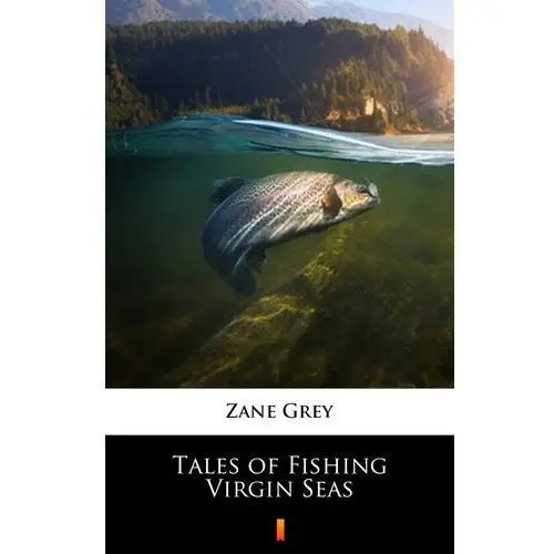 Tales of fishing virgin seas Zane grey