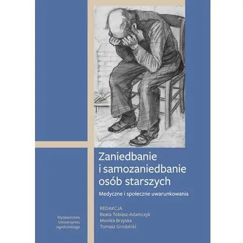 Zaniedbanie i samozaniedbanie osób starszych. Medyczne i społeczne uwarunkowania