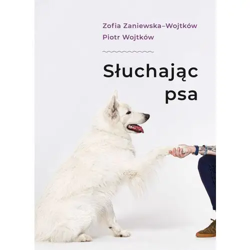 Zaniewska zofia, wojtków piotr Słuchając psa