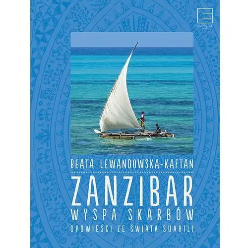 Zanzibar. Wyspa skarbów. Opowieści ze świata Suahili