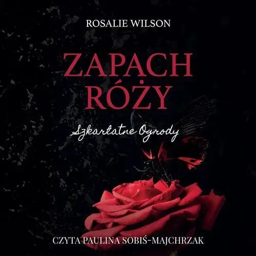 Zapach róży. Szkarłatne ogrody